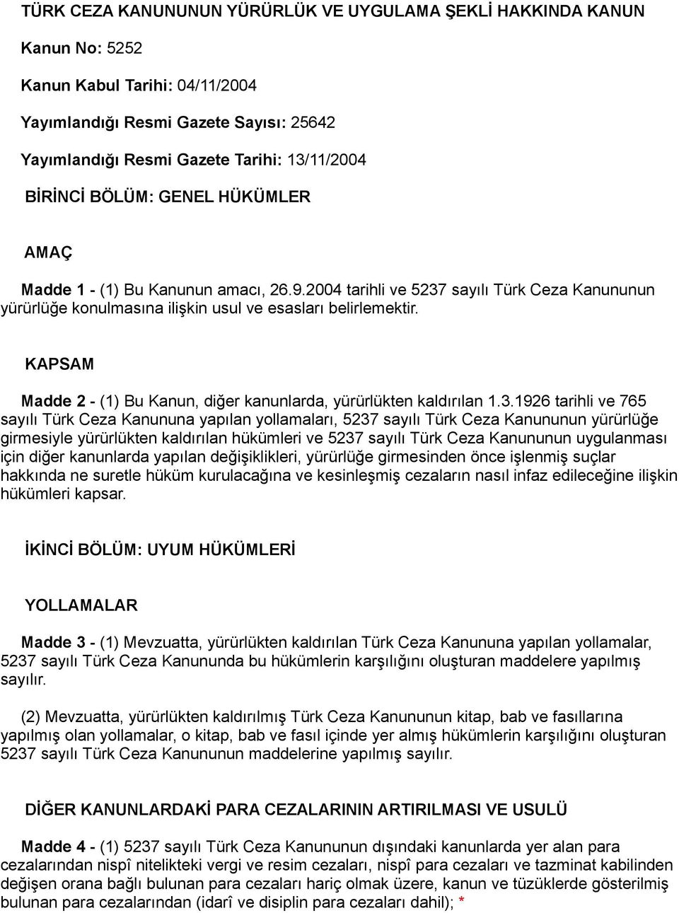 KAPSAM Madde 2 - (1) Bu Kanun, diğer kanunlarda, yürürlükten kaldırılan 1.3.