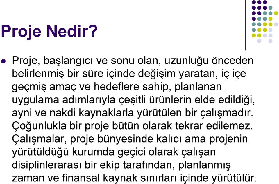 sahip, planlanan uygulama adımlarıyla çeşitli ürünlerin elde edildiği, ayni ve nakdi kaynaklarla yürütülen bir çalışmadır.