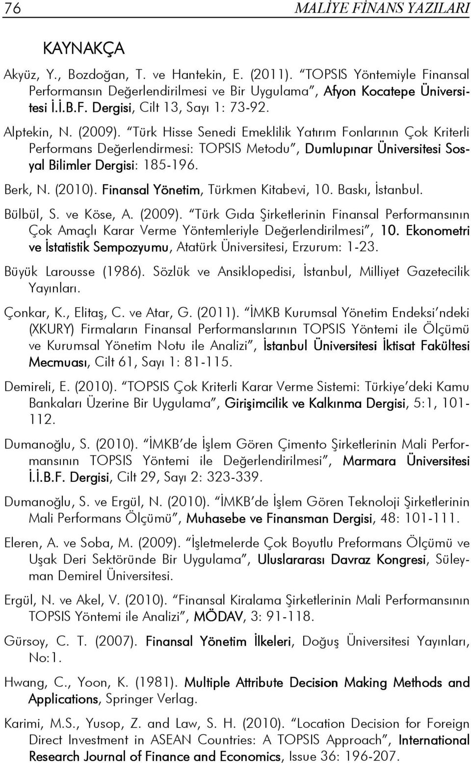 (2010). Finansal Yönetim, Türkmen Kitabevi, 10. Baskı, Đstanbul. Bülbül, S. ve Köse, A. (2009).