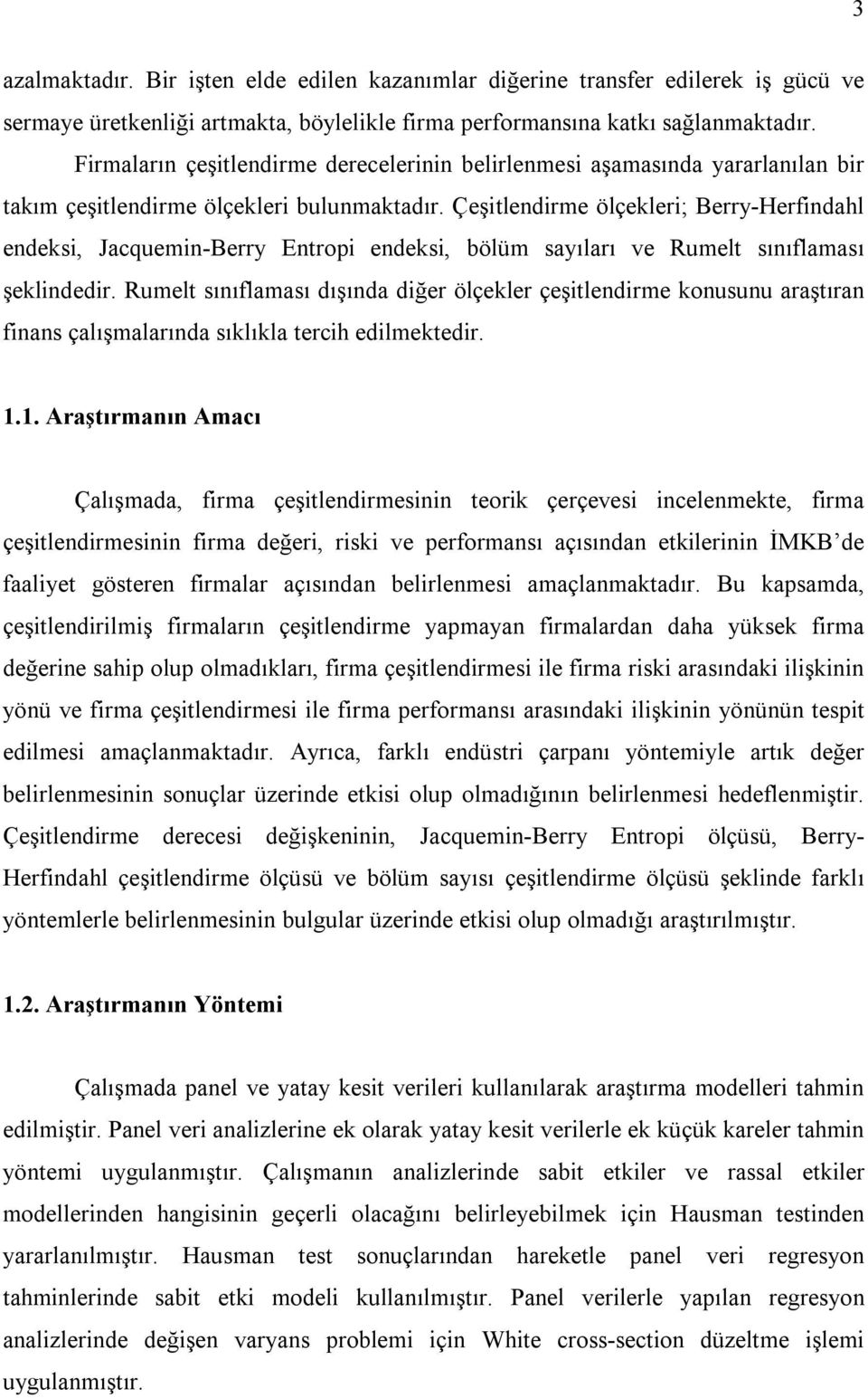 Çeştlendrme ölçekler; Berry-Herfndahl endeks, Jacquemn-Berry Entrop endeks, bölüm sayıları ve Rumelt sınıflaması şeklndedr.