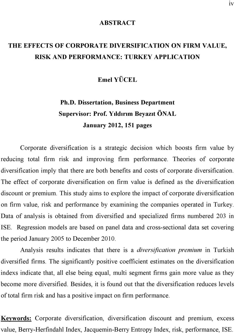 Theores of corporate dversfcaton mply that there are both benefts and costs of corporate dversfcaton. The effect of corporate dversfcaton on frm value s defned as the dversfcaton dscount or premum.