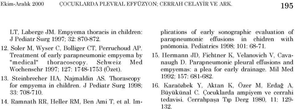 J Pediatr Surg 1998; 33: 708-710. 14. Ramnath RR, Heller RM, Ben Ami T, et al. Implications of early sonographic evaluation of parapneumonic effusions in chidren with pnömonia.