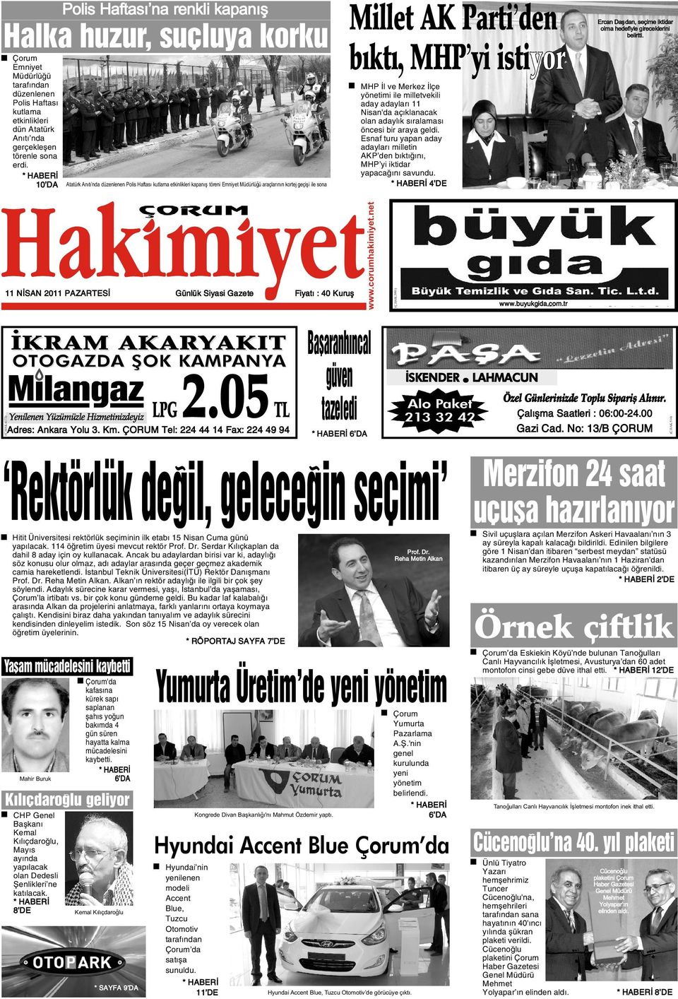 Esnaf turu yapan aday adaylarý milletin AKP den býktýðýný, MHP yi iktidar yapacaðýný savundu. 11 NÝSAN 2011 PAZARTESÝ Günlük Siyasi Gazete Fiyatý : 40 Kuruþ ÝKRAM AKARYAKIT 2.05 (Ç.