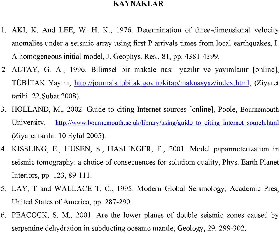 tr/kitap/maknasyaz/index.html, (Ziyaret tarihi: 22.Şubat.2008). 3. HOLLAND, M., 2002. Guide to citing Internet sources [online], Poole, Bournemouth University, http://www.bournemouth.ac.