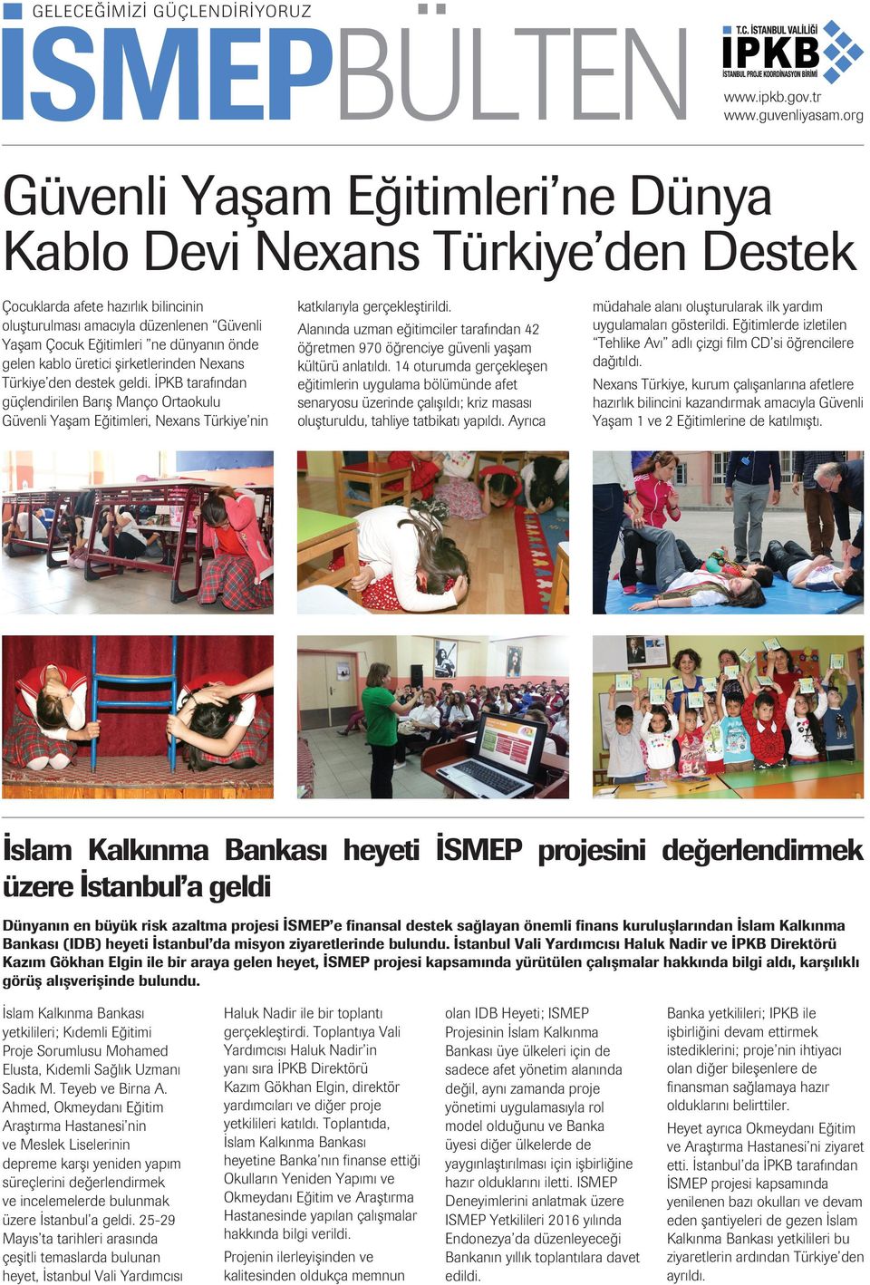 kablo üretici şirketlerinden Nexans Türkiye den destek geldi. İPKB tarafından güçlendirilen Barış Manço Ortaokulu Güvenli Yaşam Eğitimleri, Nexans Türkiye nin katkılarıyla gerçekleştirildi.