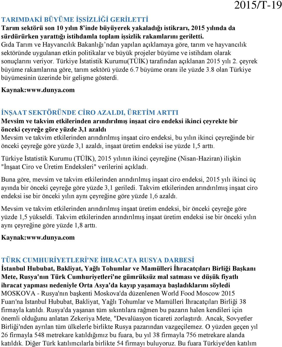 Türkiye İstatistik Kurumu(TÜİK) tarafından açıklanan 2015 yılı 2. çeyrek büyüme rakamlarına göre, tarım sektörü yüzde 6.7 büyüme oranı ile yüzde 3.