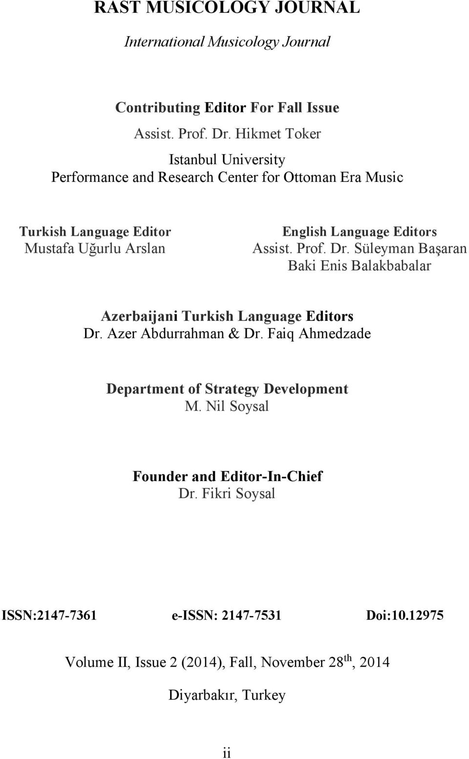 Editors Assist. Prof. Dr. Süleyman Başaran Baki Enis Balakbabalar Azerbaijani Turkish Language Editors Dr. Azer Abdurrahman & Dr.