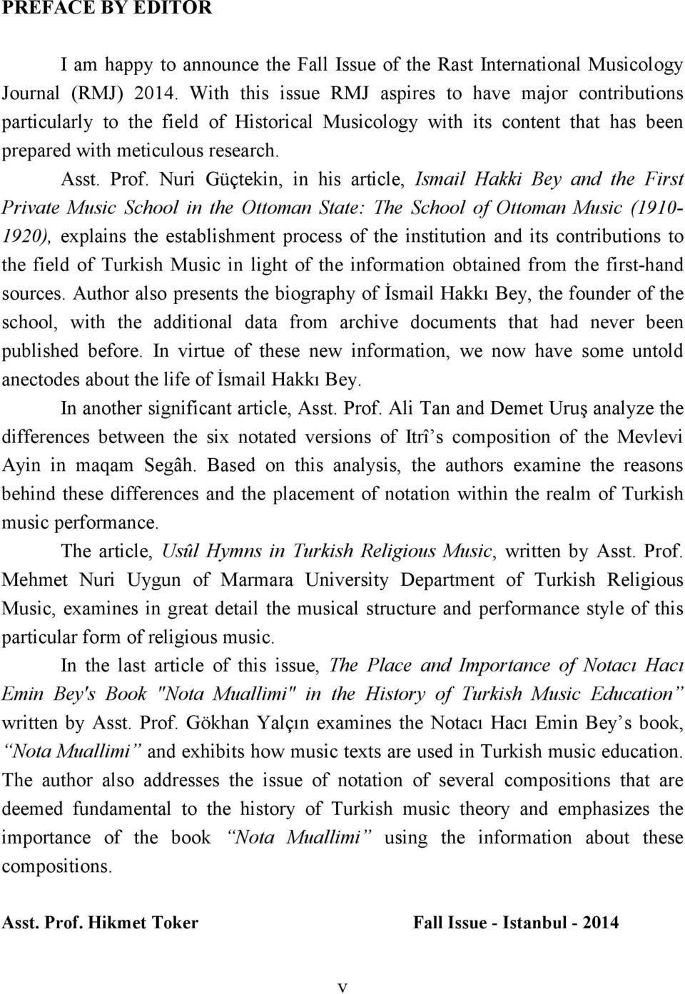 Nuri Güçtekin, in his article, Ismail Hakki Bey and the First Private Music School in the Ottoman State: The School of Ottoman Music (1910-1920), explains the establishment process of the institution