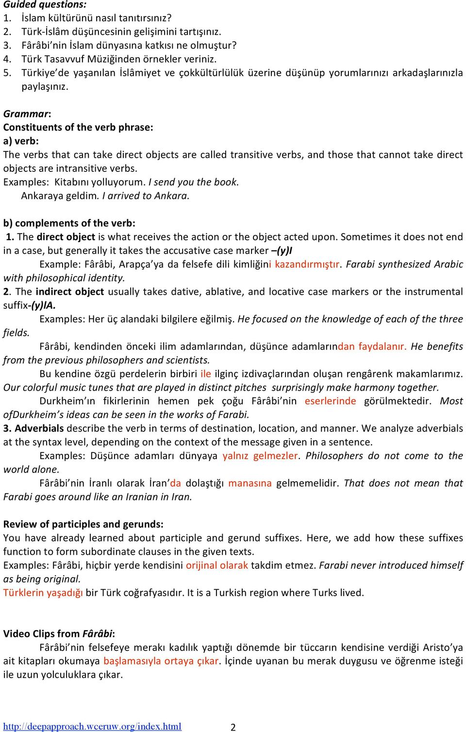 Grammar: Constituentsoftheverbphrase: a)verb: Theverbsthatcantakedirectobjectsarecalledtransitiveverbs,andthosethatcannottakedirect objectsareintransitiveverbs. Examples:Kitabınıyolluyorum.