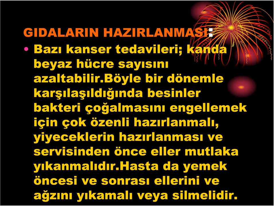 böyle bir dönemle karşılaşıldığında besinler bakteri çoğalmasını engellemek için çok