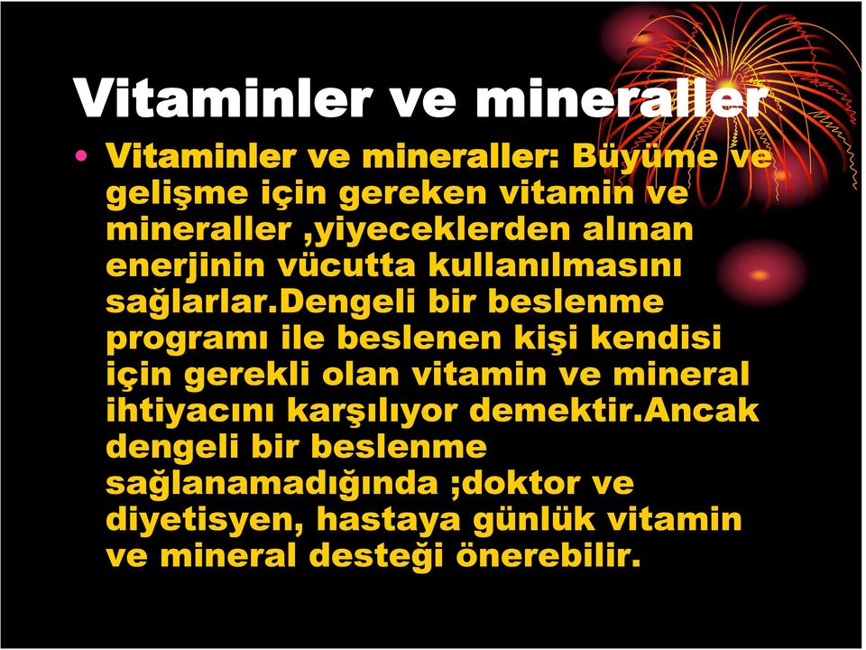 dengeli bir beslenme programı ile beslenen kişi kendisi için gerekli olan vitamin ve mineral