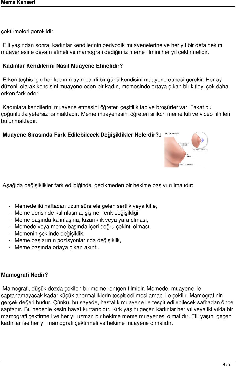 Kadınlar Kendilerini Nasıl Muayene Etmelidir? Erken teşhis için her kadının ayın belirli bir günü kendisini muayene etmesi gerekir.