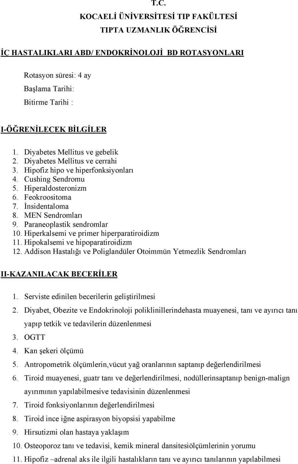 Hiperkalsemi ve primer hiperparatiroidizm 11. Hipokalsemi ve hipoparatiroidizm 12. Addison Hastalığı ve Poliglandüler Otoimmün Yetmezlik Sendromları II-KAZANILACAK BECERİLER 1.