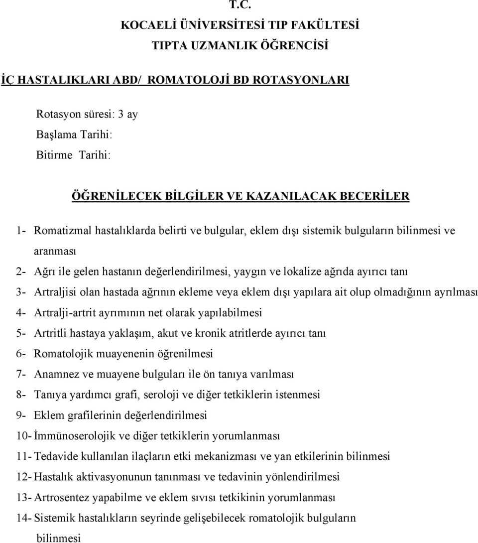 ağrının ekleme veya eklem dışı yapılara ait olup olmadığının ayrılması 4- Artralji-artrit ayrımının net olarak yapılabilmesi 5- Artritli hastaya yaklaşım, akut ve kronik atritlerde ayırıcı tanı 6-