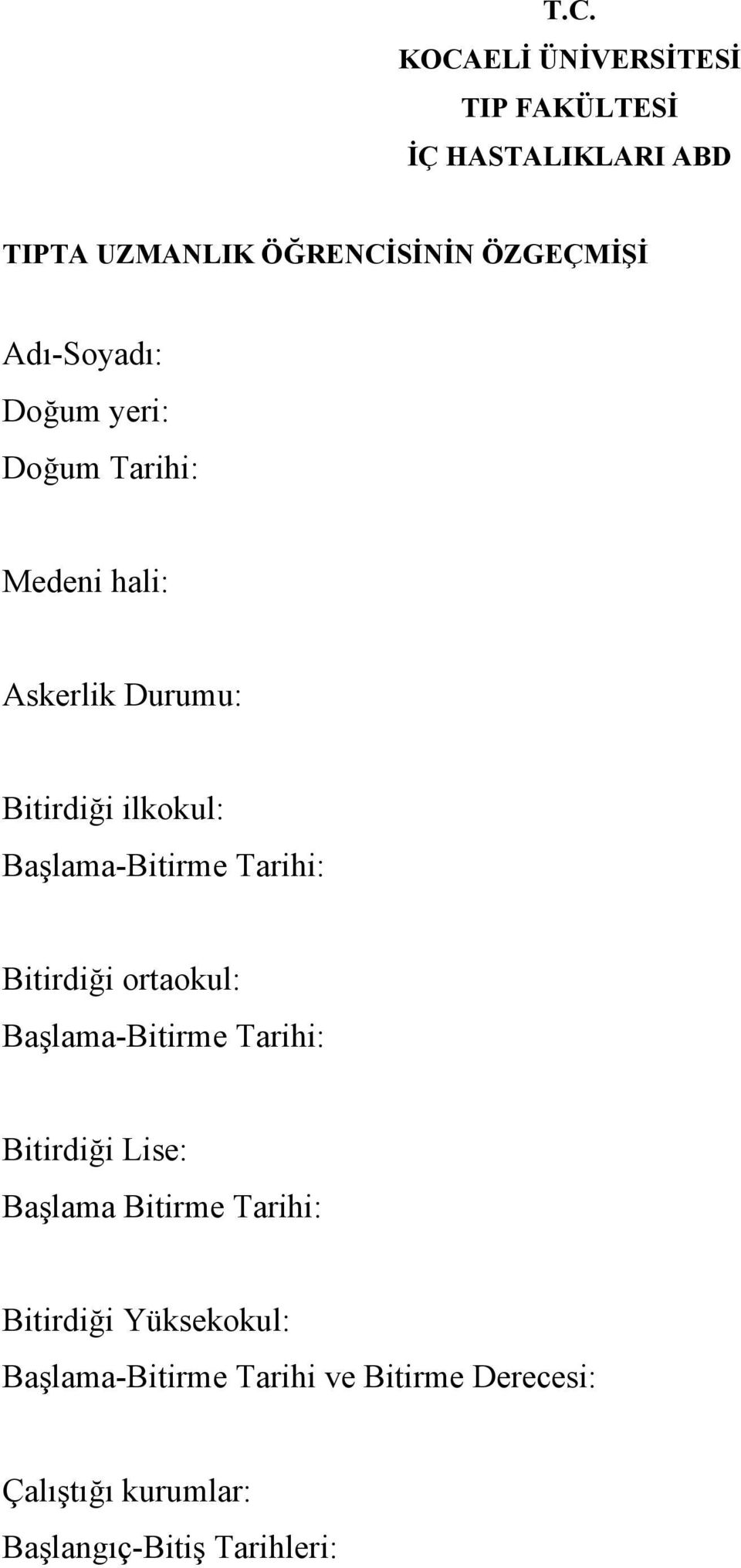 Bitirdiği ortaokul: Başlama-Bitirme Tarihi: Bitirdiği Lise: Başlama Bitirme Tarihi: Bitirdiği