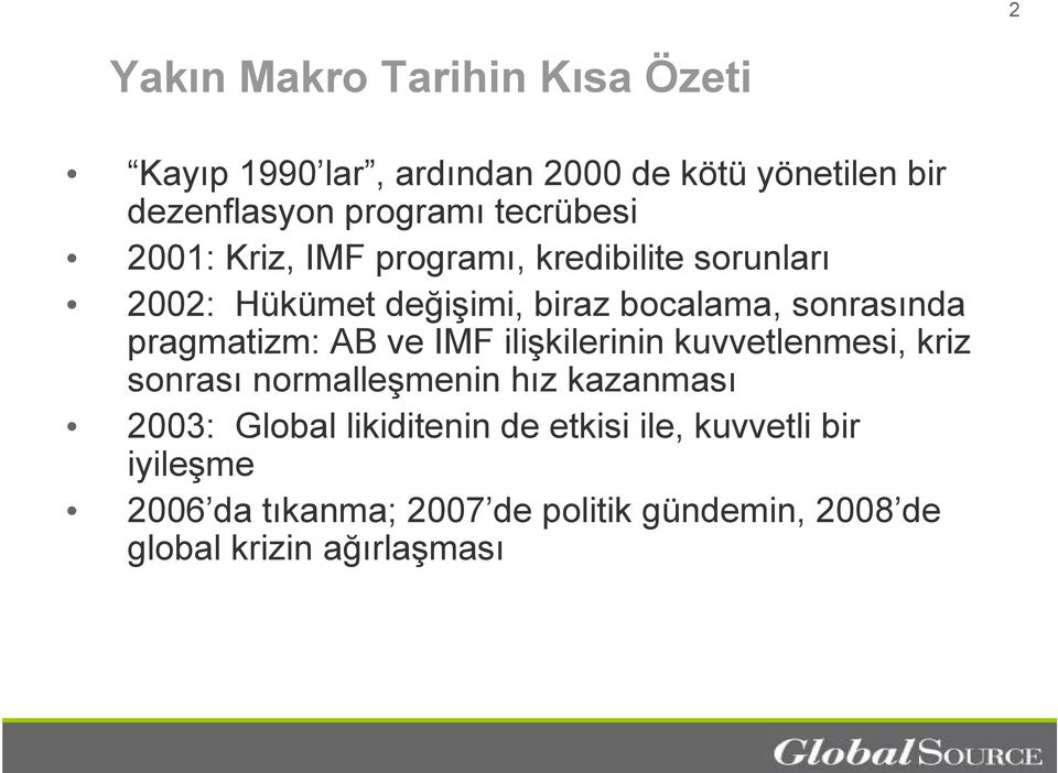 pragmatizm: AB ve IMF ilişkilerinin kuvvetlenmesi, kriz sonrası normalleşmenin hız kazanması 2003: Global