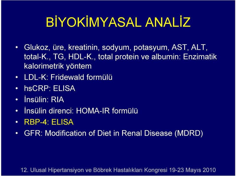 , total protein ve albumin: Enzimatik kalorimetrik yöntem LDL-K:
