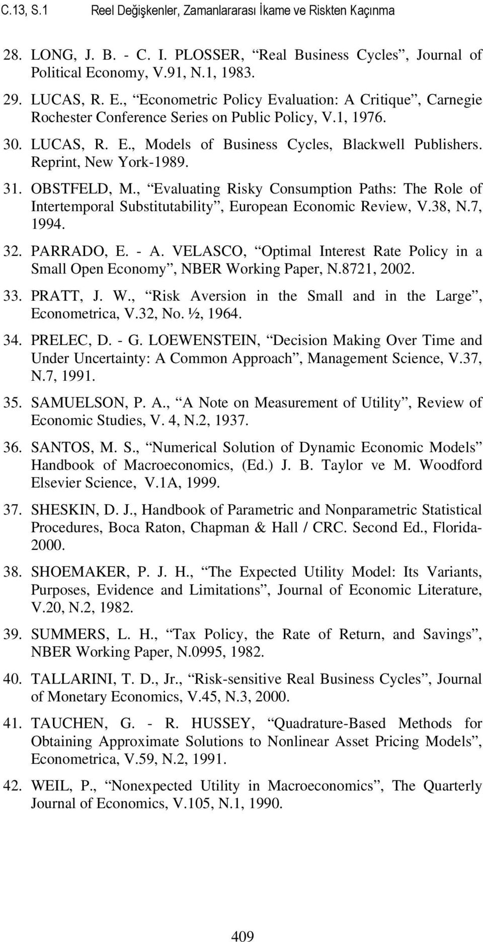 Reprin, New York-989. 3. OBSTFELD, M., Evaluaing Risky Consumpion Pahs: The Role of Ineremporal Subsiuabiliy, European Economic Review, V.38, N.7, 994. 32. PARRADO, E. - A.