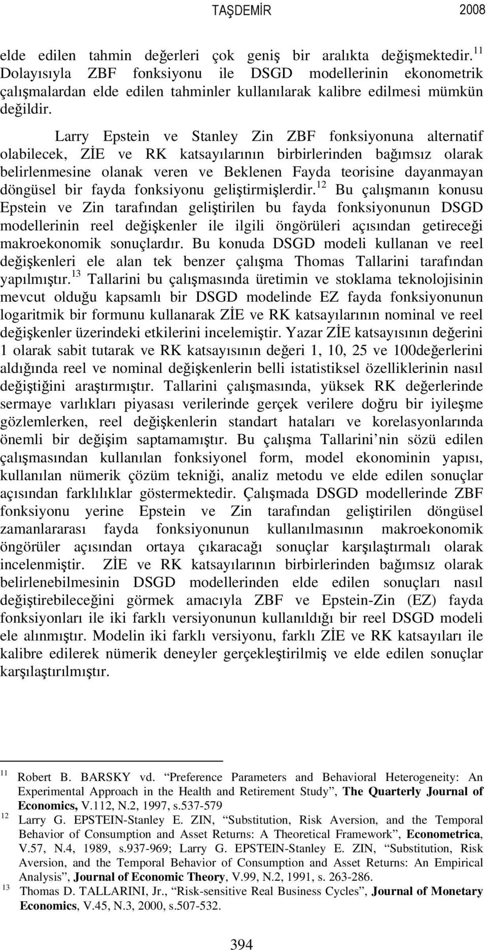 Larry Epsein ve Sanley Zin ZBF fonksiyonuna alernaif olabilecek, ZİE ve RK kasayılarının birbirlerinden bağımsız olarak belirlenmesine olanak veren ve Beklenen Fayda eorisine dayanmayan döngüsel bir