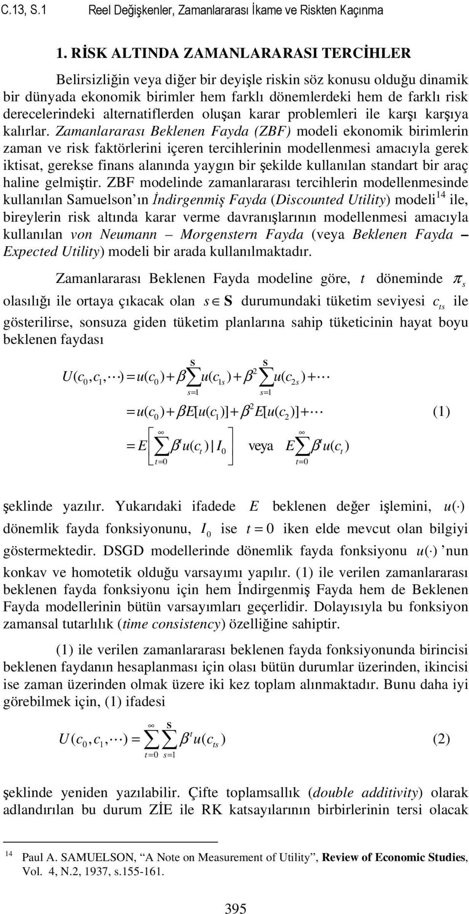 alernaiflerden oluşan karar problemleri ile karşı karşıya kalırlar.