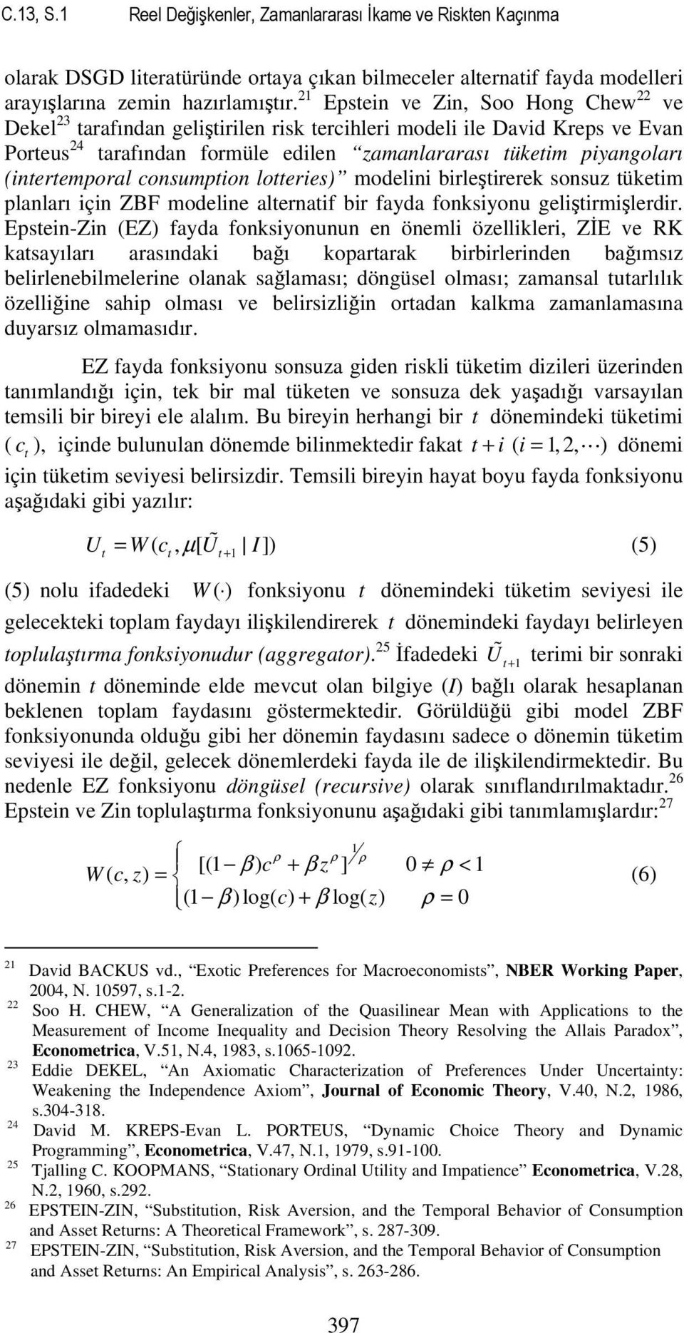 consumpion loeries) modelini birleşirerek sonsuz ükeim planları için ZBF modeline alernaif bir fayda fonksiyonu gelişirmişlerdir.