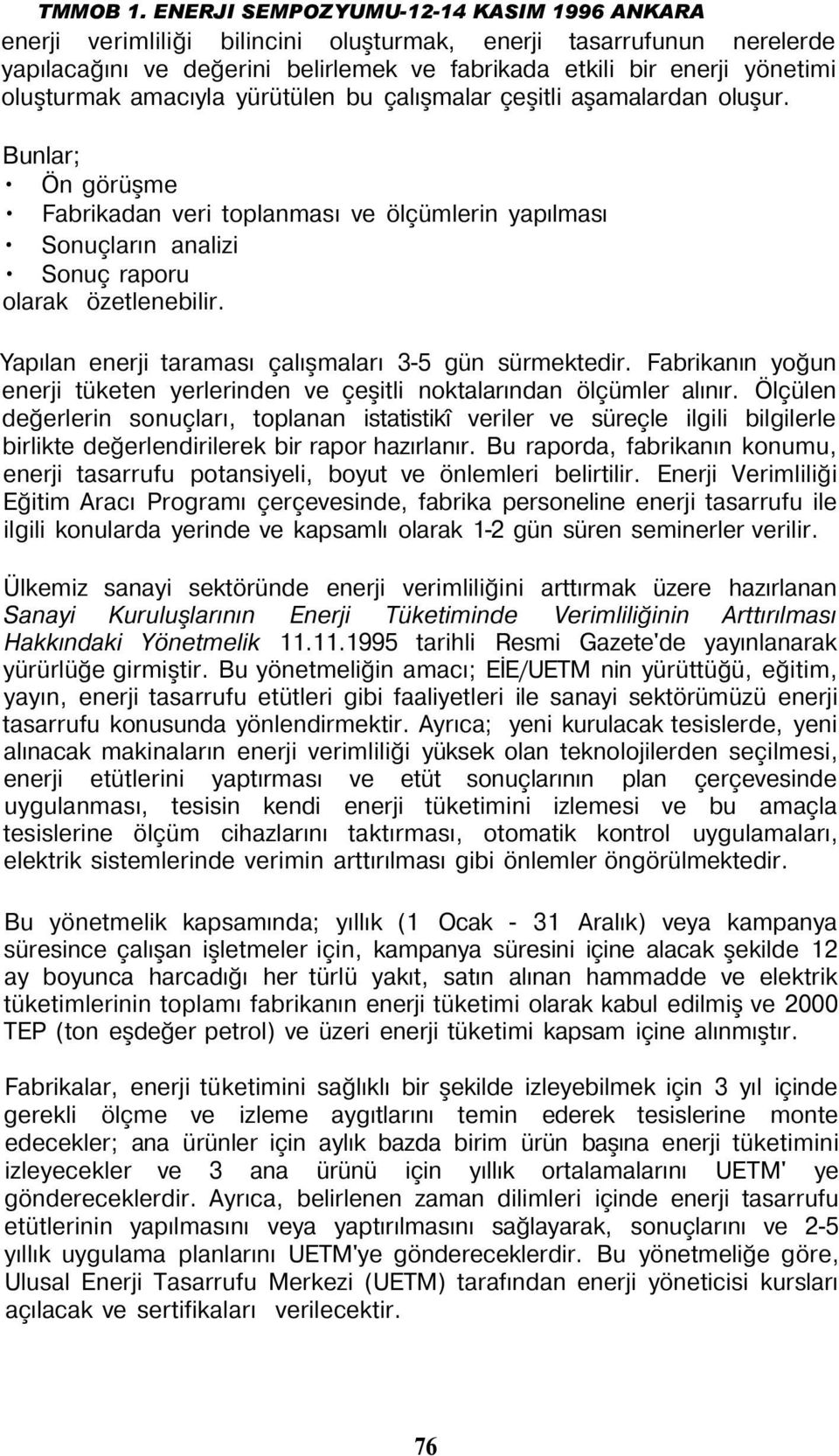 Fabrikanın yoğun enerji tüketen yerlerinden ve çeşitli noktalarından ölçümler alınır.