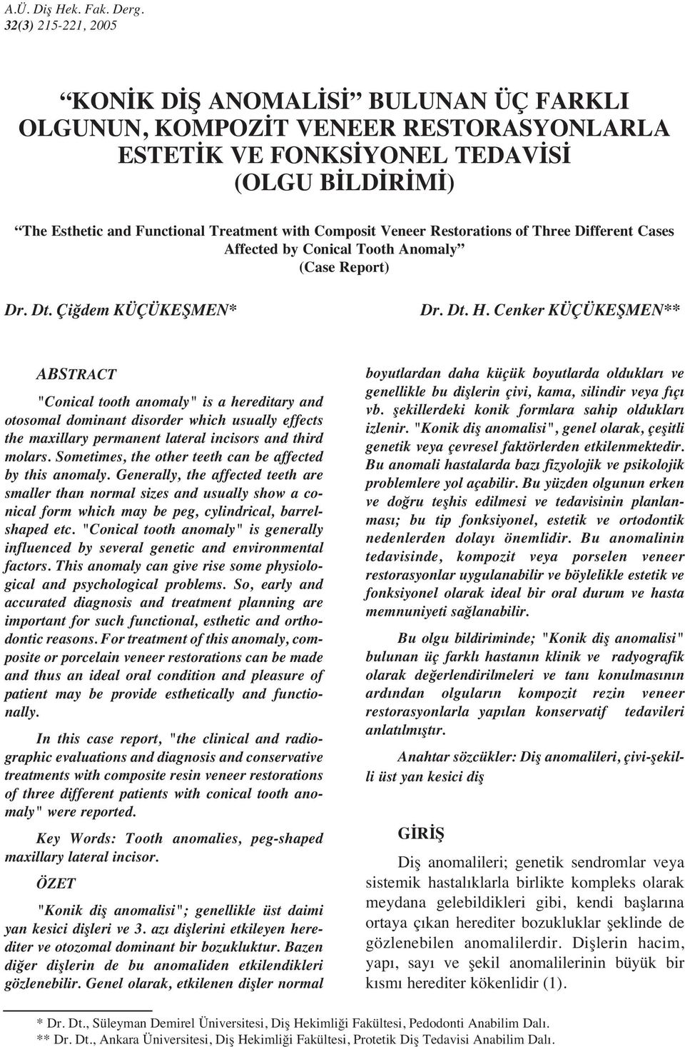 Composit Veneer Restorations of Three Different Cases Affected by Conical Tooth Anomaly (Case Report) Dr. Dt. Çiğdem KÜÇÜKEŞMEN* Dr. Dt. H.