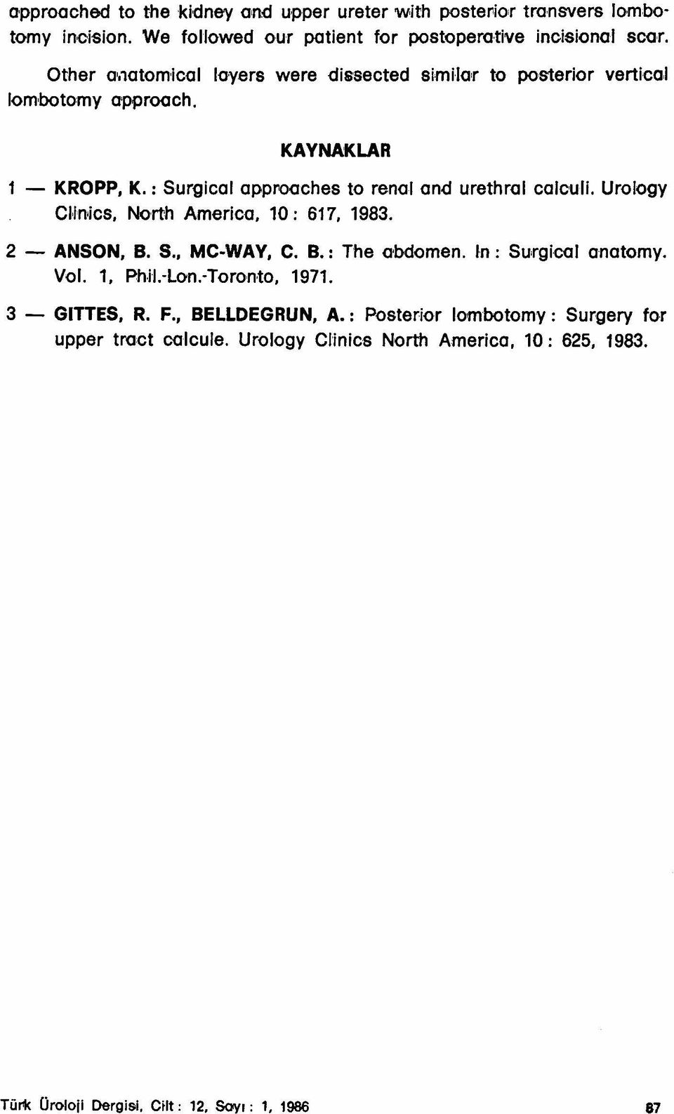 : Surgical approaches to renal and ureth ro i caloull Urology CHnics, North America, 10: 617, 1983. 2 - ANSON, B. S., MC WAY, C. B.: The obdomen.