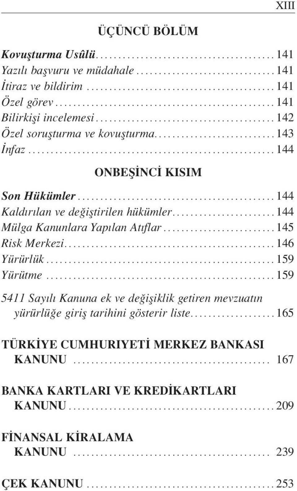 ..144 Mülga Kanunlara Yap lan At flar...145 Risk Merkezi...146 Yürürlük...159 Yürütme.