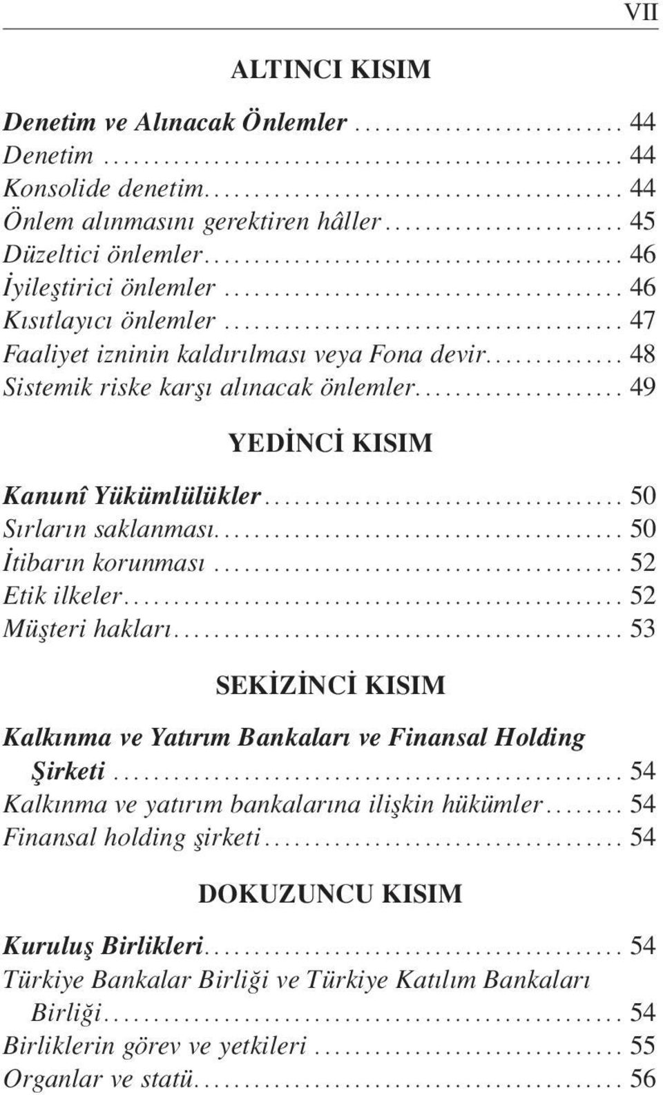 ........................................ 50 tibar n korunmas...52 Etik ilkeler...52 Müflteri haklar... 53 SEK Z NC KISIM Kalk nma ve Yat r m Bankalar ve Finansal Holding fiirketi.