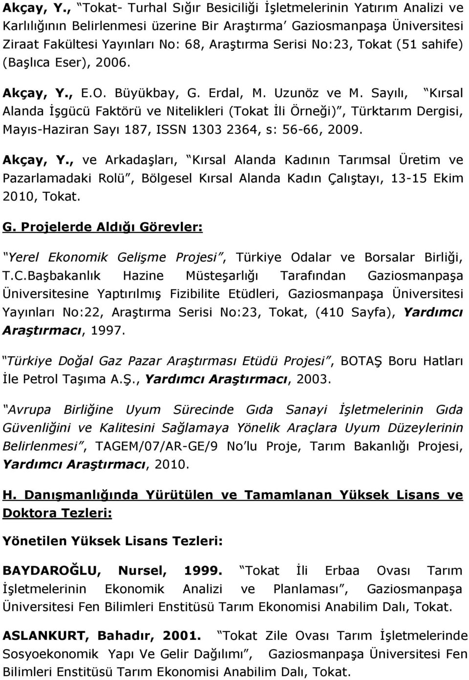 No:23, Tokat (51 sahife) (Başlıca Eser), 2006. , E.O. Büyükbay, G. Erdal, M. Uzunöz ve M.