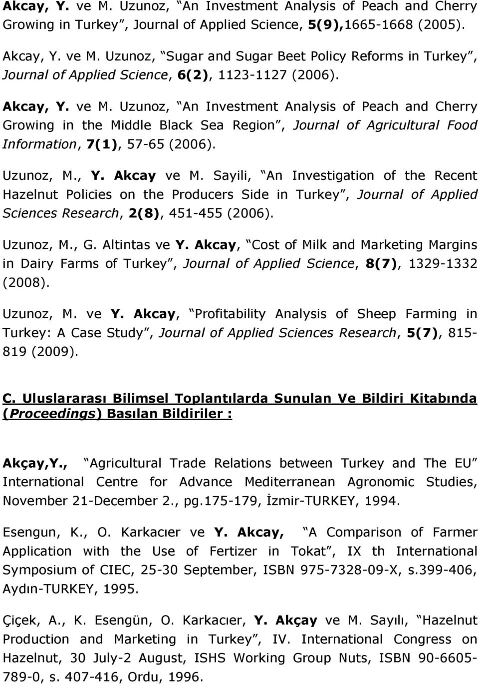 Sayili, An Investigation of the Recent Hazelnut Policies on the Producers Side in Turkey, Journal of Applied Sciences Research, 2(8), 451-455 (2006). Uzunoz, M., G. Altintas ve Y.