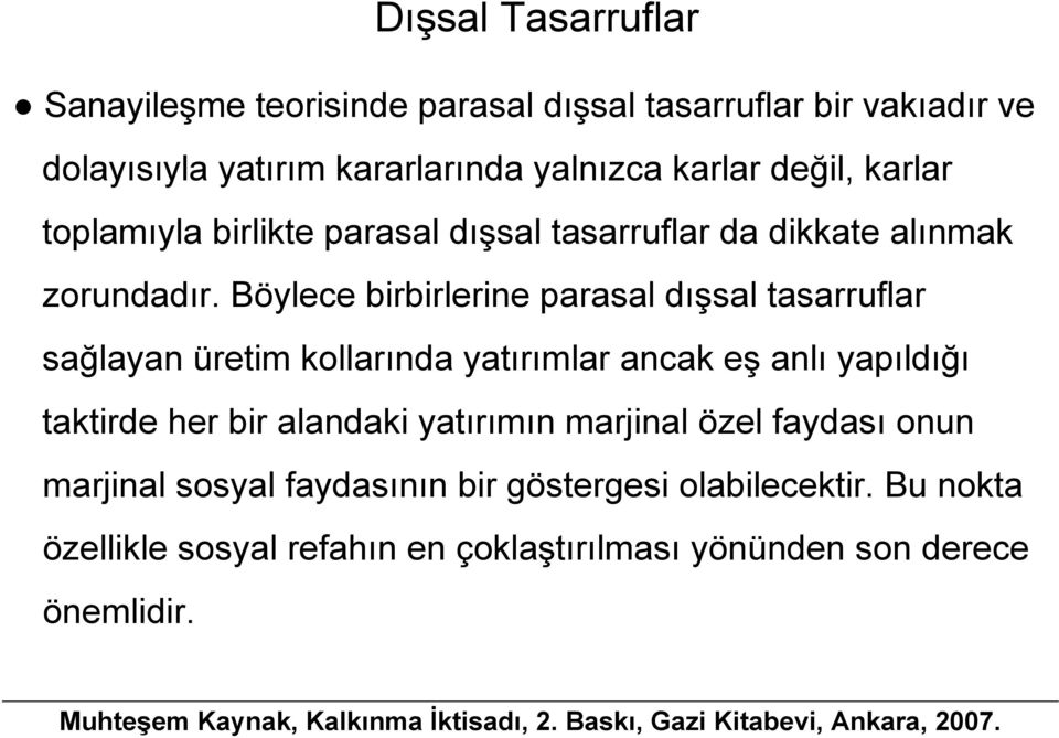 Böylece birbirlerine parasal dışsal tasarruflar sağlayan üretim kollarında yatırımlar ancak eş anlı yapıldığı taktirde her bir