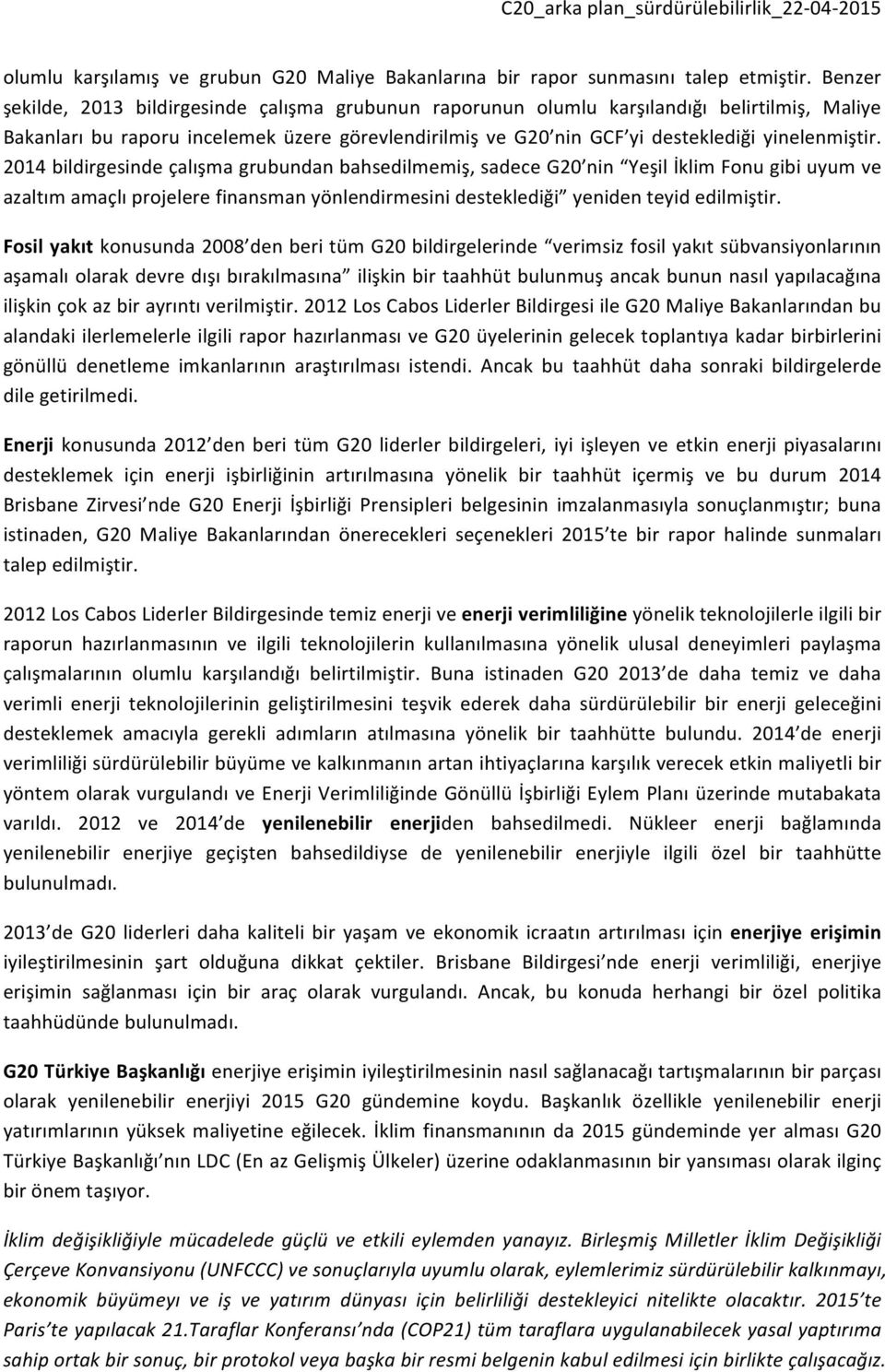 2014 bildirgesinde çalışma grubundan bahsedilmemiş, sadece G20 nin Yeşil İklim Fonu gibi uyum ve azaltım amaçlı projelere finansman yönlendirmesini desteklediği yeniden teyid edilmiştir.