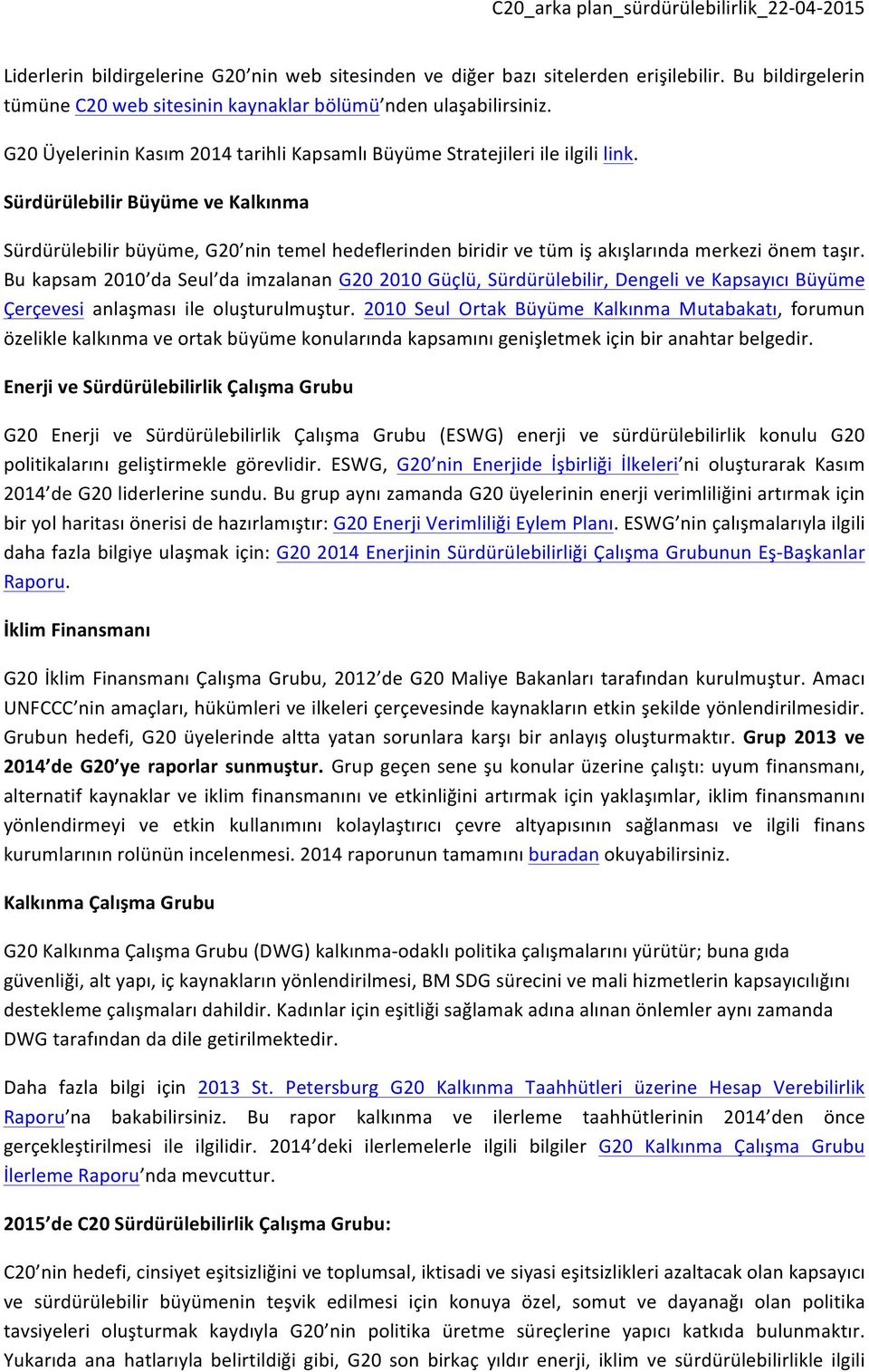 Sürdürülebilir Büyüme ve Kalkınma Sürdürülebilir büyüme, G20 nin temel hedeflerinden biridir ve tüm iş akışlarında merkezi önem taşır.