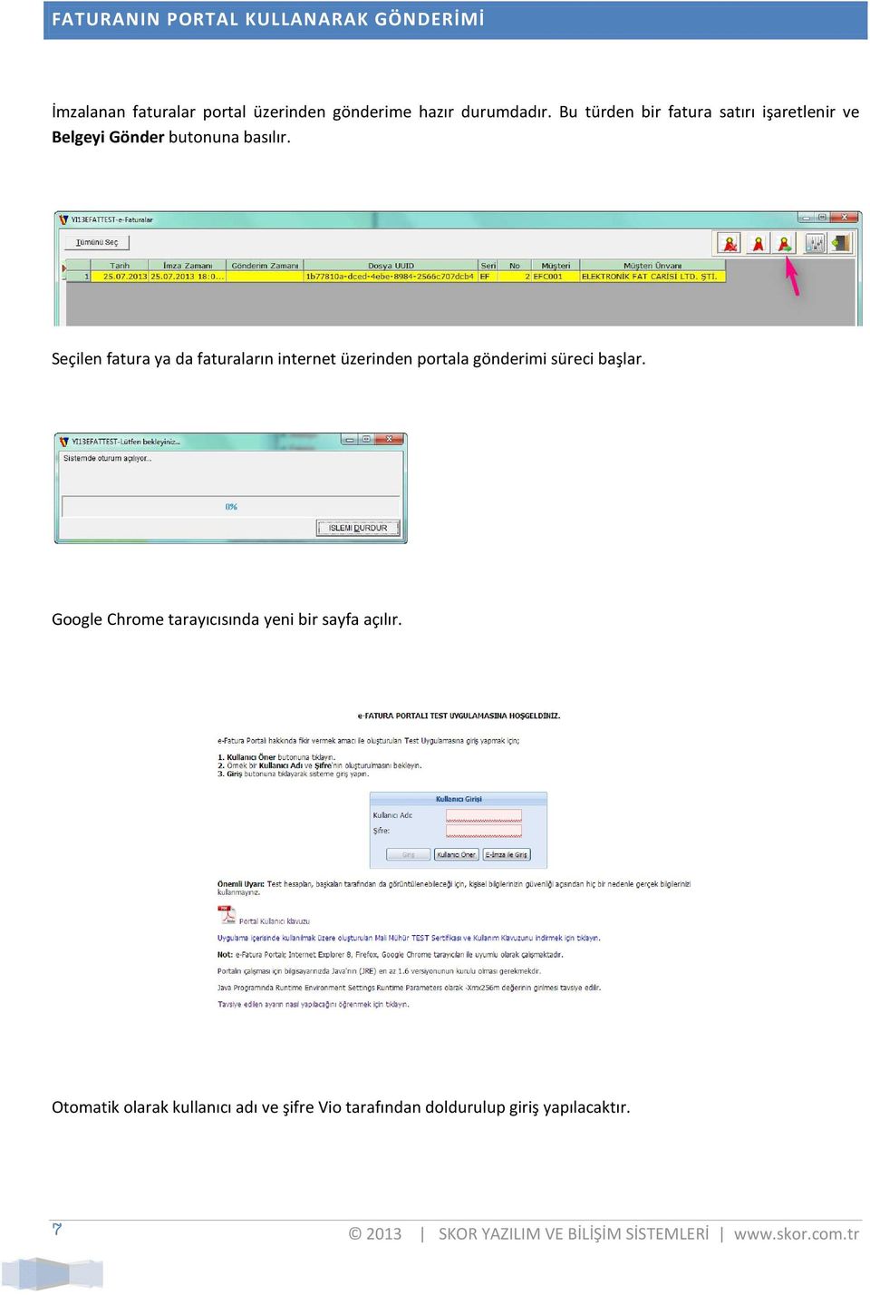 Seçilen fatura ya da faturaların internet üzerinden portala gönderimi süreci başlar.