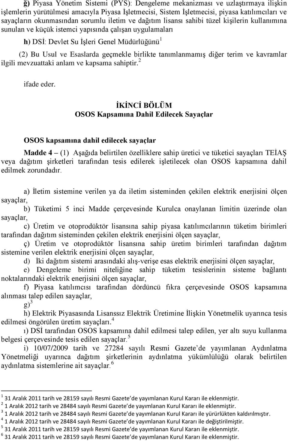 geçmekle birlikte tanımlanmamış diğer terim ve kavramlar ilgili mevzuattaki anlam ve kapsama sahiptir. 2 ifade eder.