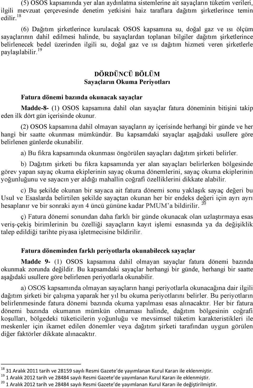 üzerinden ilgili su, doğal gaz ve ısı dağıtım hizmeti veren şirketlerle paylaşılabilir.