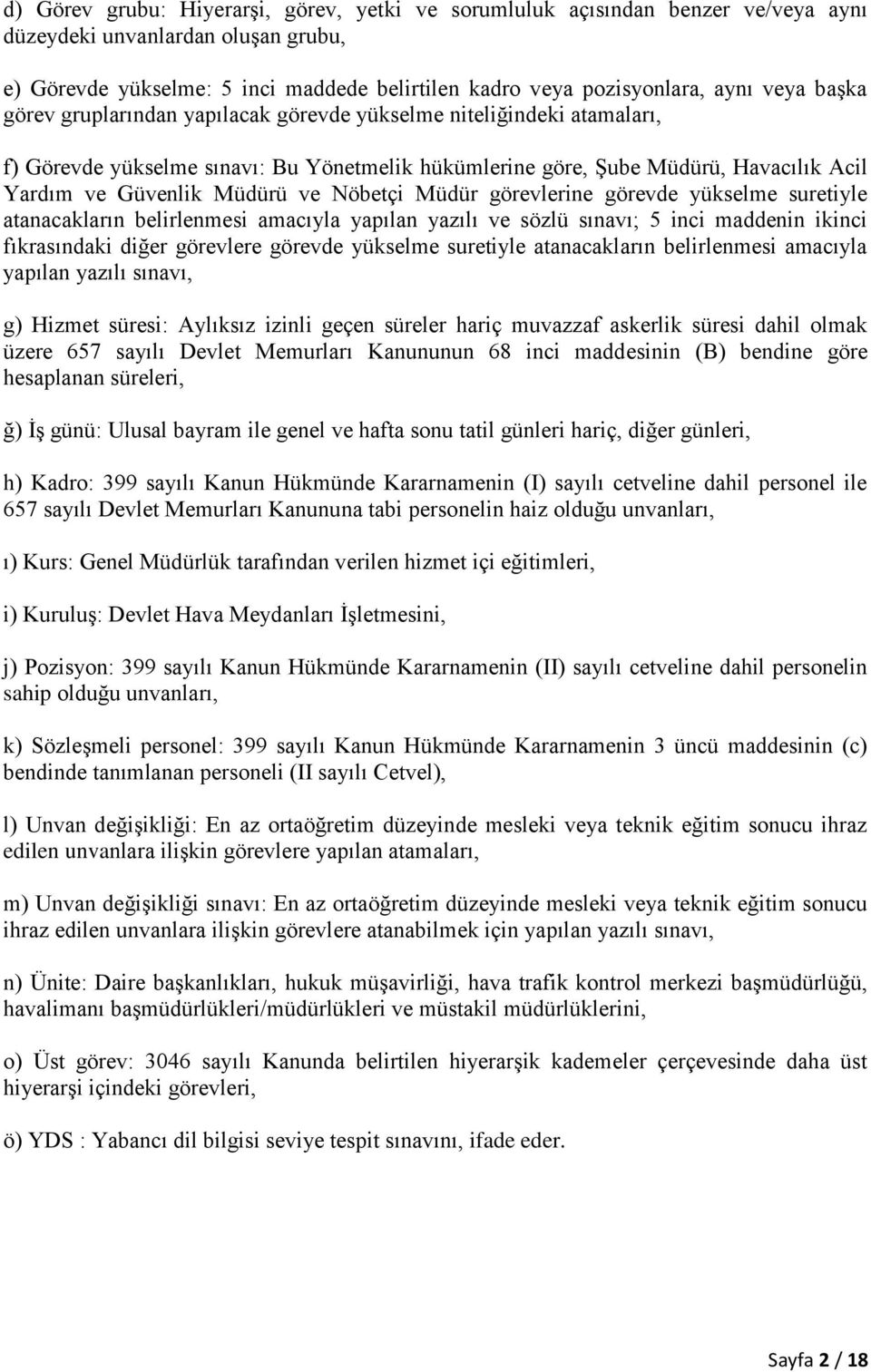 Nöbetçi Müdür görevlerine görevde yükselme suretiyle atanacakların belirlenmesi amacıyla yapılan yazılı ve sözlü sınavı; 5 inci maddenin ikinci fıkrasındaki diğer görevlere görevde yükselme suretiyle