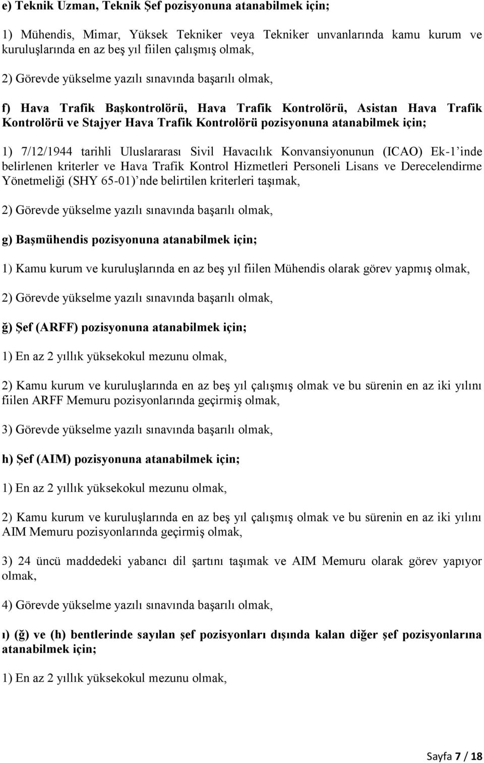 7/12/1944 tarihli Uluslararası Sivil Havacılık Konvansiyonunun (ICAO) Ek-1 inde belirlenen kriterler ve Hava Trafik Kontrol Hizmetleri Personeli Lisans ve Derecelendirme Yönetmeliği (SHY 65-01) nde