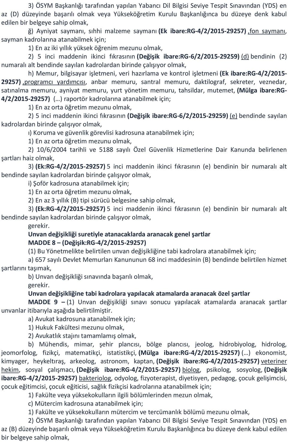 inci maddenin ikinci fıkrasının (Değişik ibare:rg-6/2/2015-29259) (d) bendinin (2) numaralı alt bendinde sayılan kadrolardan birinde çalışıyor olmak, h) Memur, bilgisayar işletmeni, veri hazırlama ve