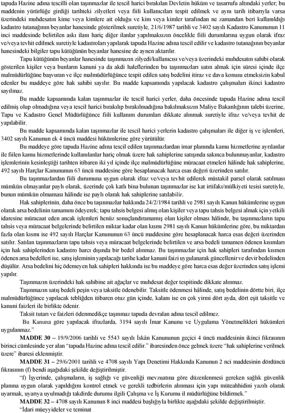 gösterilmek suretiyle, 21/6/1987 tarihli ve 3402 sayılı Kadastro Kanununun 11 inci maddesinde belirtilen askı ilanı hariç diğer ilanlar yapılmaksızın öncelikle fiili durumlarına uygun olarak ifraz