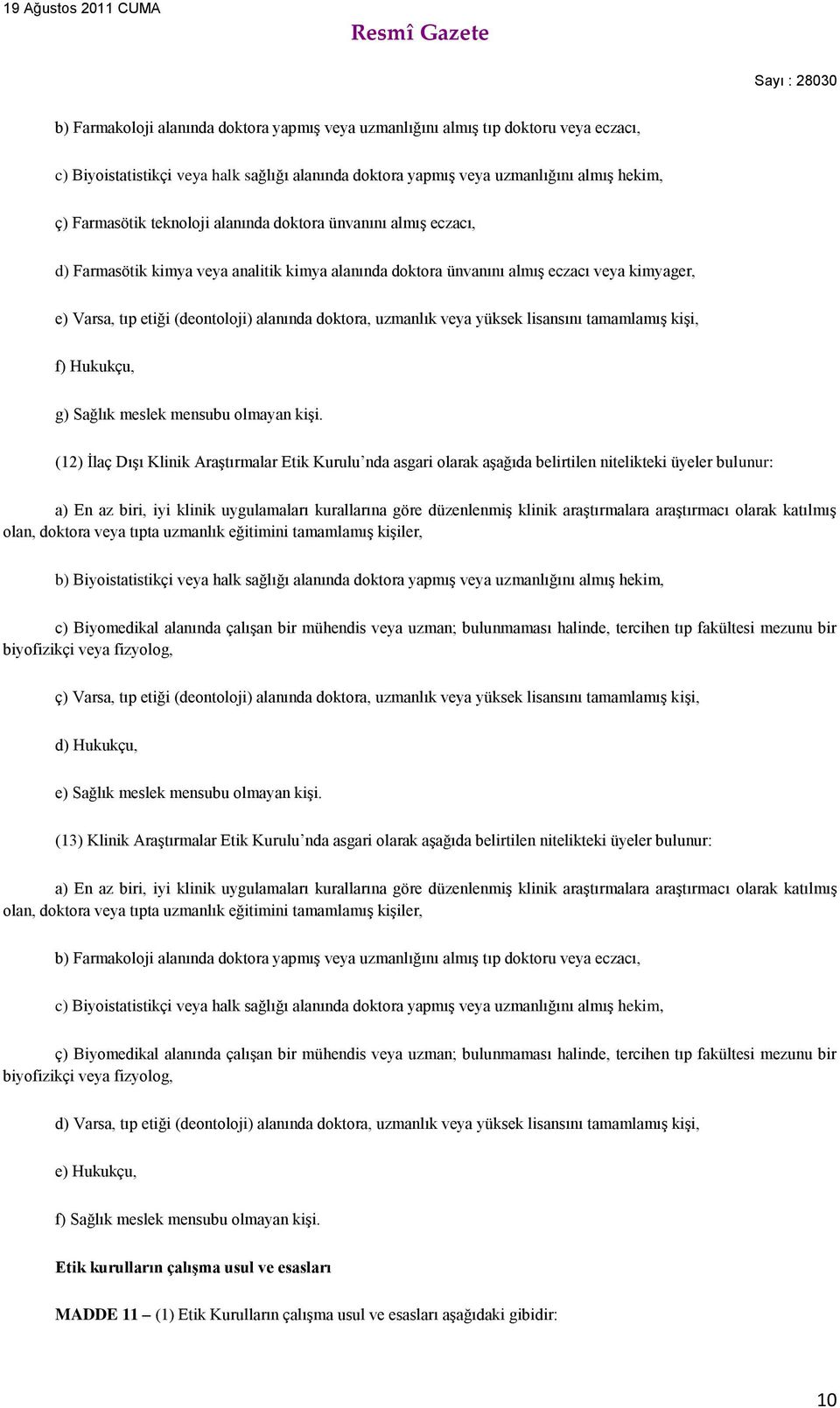 uzmanlık veya yüksek lisansını tamamlamış kişi, f) Hukukçu, g) Sağlık meslek mensubu olmayan kişi.