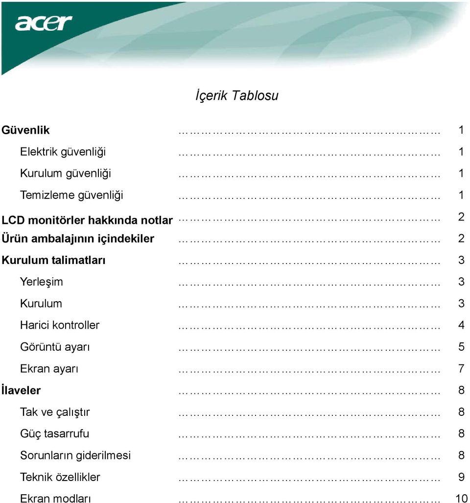 Yerleşim 3 Kurulum 3 Harici kontroller 4 Görüntü ayarı 5 Ekran ayarı 7 İlaveler 8 Tak