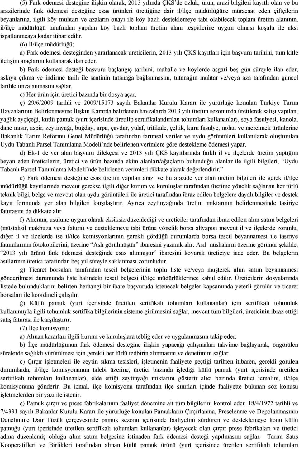 üretim alanı tespitlerine uygun olması koşulu ile aksi ispatlanıncaya kadar itibar edilir.