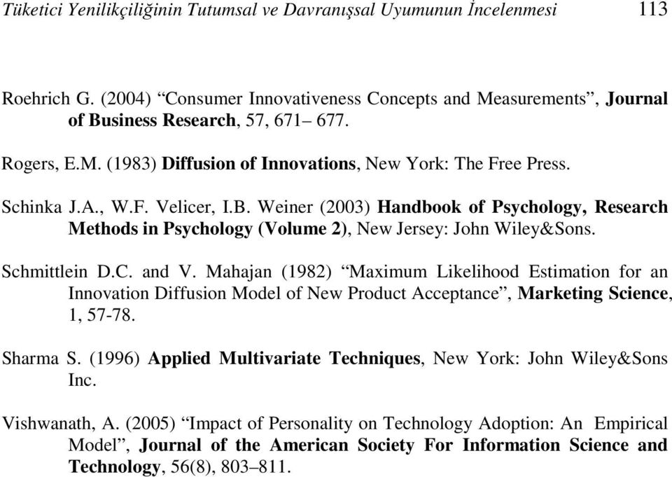 Mahajan (1982) Maximum Likelihood Estimation for an Innovation Diffusion Model of New Product Acceptance, Marketing Science, 1, 57-78. Sharma S.
