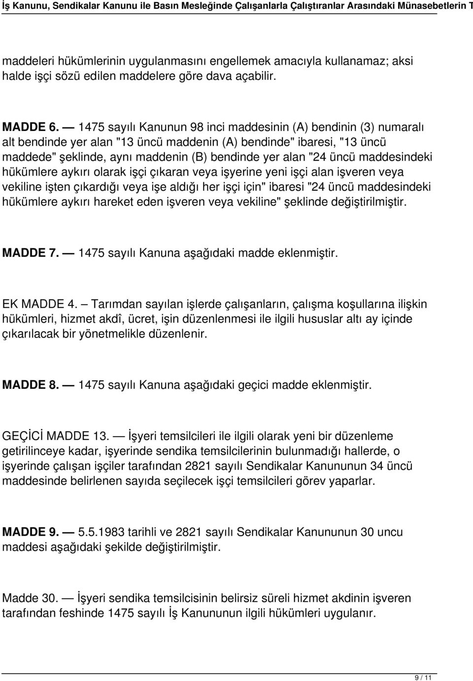 üncü maddesindeki hükümlere aykırı olarak işçi çıkaran veya işyerine yeni işçi alan işveren veya vekiline işten çıkardığı veya işe aldığı her işçi için" ibaresi "24 üncü maddesindeki hükümlere aykırı