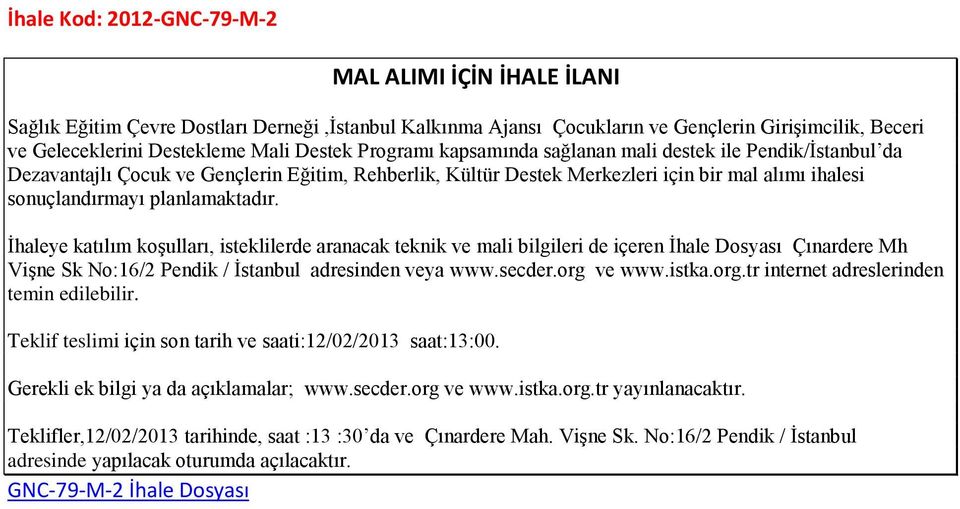 teknik ve mali bilgileri de içeren İhale Dosyası Çınardere Mh Vişne Sk No:16/2 Pendik / İstanbul adresinden veya www.secder.org ve www.istka.org.tr internet adreslerinden temin edilebilir.