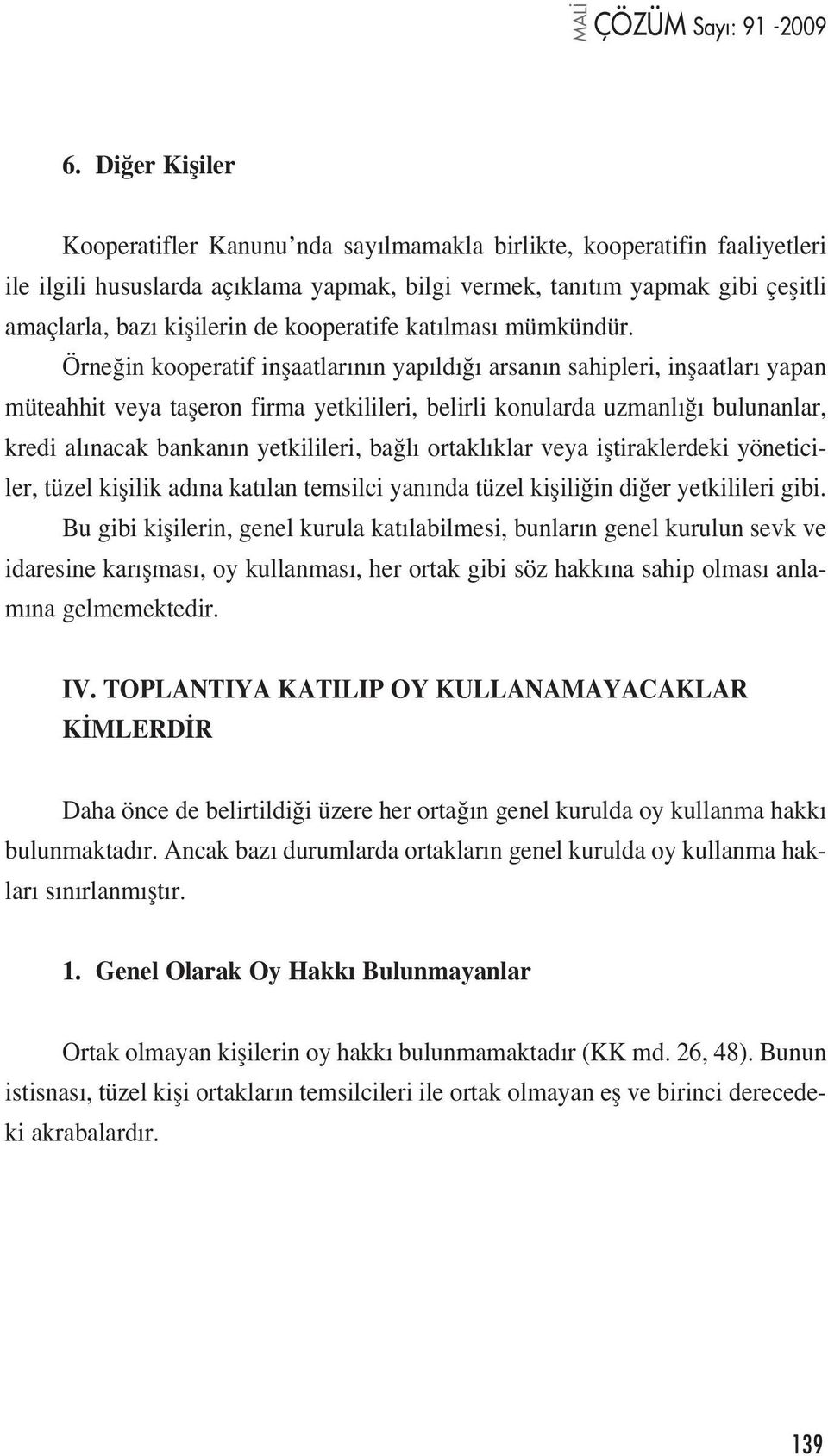 Örne in kooperatif inflaatlar n n yap ld arsan n sahipleri, inflaatlar yapan müteahhit veya tafleron firma yetkilileri, belirli konularda uzmanl bulunanlar, kredi al nacak bankan n yetkilileri, ba l