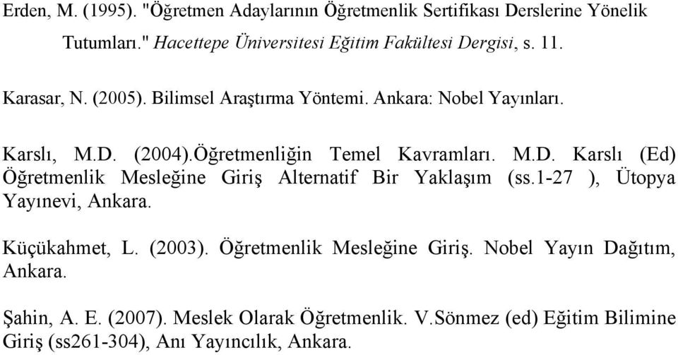 (2004).Öğretmenliğin Temel Kavramları. M.D. Karslı (Ed) Öğretmenlik Mesleğine Giriş Alternatif Bir Yaklaşım (ss.1-27 ), Ütopya Yayınevi, Ankara.